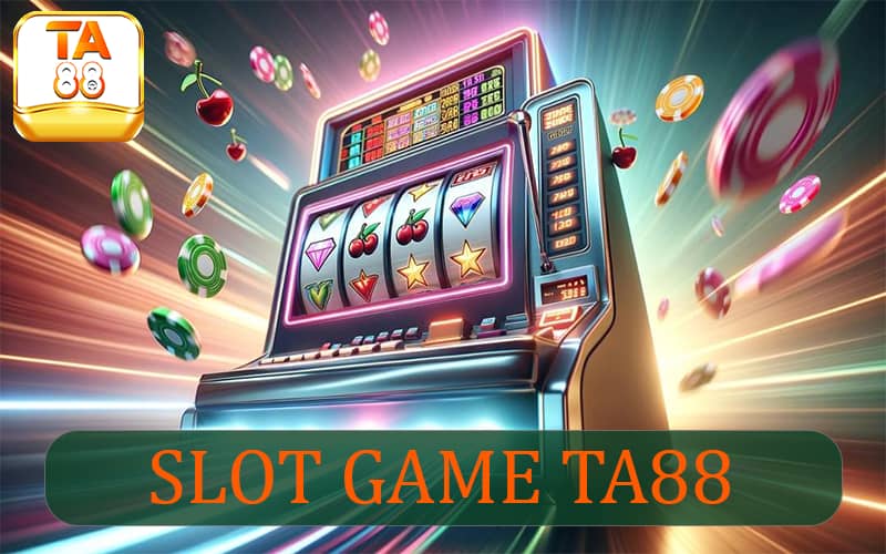 Slot Game TA88 - Dịch vụ cược được cộng đồng game cược yêu thích